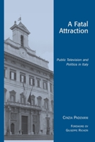 A Fatal Attraction: Public Television and Politics in Italy 0742519503 Book Cover