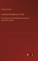 L'entrevue de Bayonne de 1565: Et la question de la Saint-Barthélemy d'après les archives de simancas (French Edition) 3385067642 Book Cover