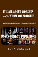 It is all about Worship and to Whom You Worship: Pagan Rome to Papal Rome B0BMJ8CL93 Book Cover