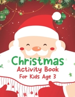 Christmas Activity Book For Kids Age 3: An Effective Holiday Coloring, Drawing, Word Search, Maze, Games, and Puzzle Art Activities Book for Boys and Girls Ages 6, 7, 8, 9, and 10 Years Old 1671250044 Book Cover