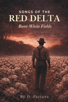 Songs of the Red Delta: Bone-White Fields B0GKYT4617 Book Cover