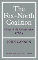 The Fox-North Coalition: Crisis of the Constitution, 1782-4 0521076676 Book Cover