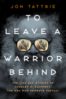 To Leave a Warrior Behind: The Life and Stories of Charles R. Saunders, the Man Who Rewrote Fantasy 0771004214 Book Cover