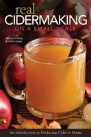 Real Cidermaking on a Small Scale: An Introduction to Producing Cider at Home 1565236041 Book Cover