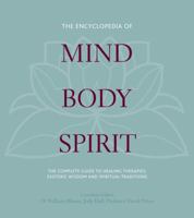 The Encyclopedia of Mind, Body, Spirit: The Complete Guide To Healing Therapies, Esoteric Wisdom and Spiritual Traditions 1841813540 Book Cover