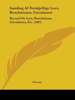 Samling Af Forskjellige Love, Resolutioner, Circulaerer: Recueil De Lois, Resolutions, Circulaires, Etc. (1861) 1104461064 Book Cover