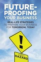 Future-Proofing Your Business: Real-Life Strategies to Prepare Your Business for Tomorrow, Today 1986881172 Book Cover