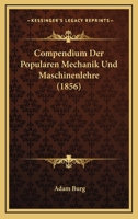 Compendium Der Popularen Mechanik Und Maschinenlehre (1856) 1168496322 Book Cover