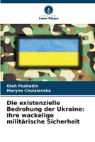 Die existenzielle Bedrohung der Ukraine: ihre wackelige militärische Sicherheit (German Edition) 620797865X Book Cover