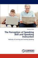 The Perception of Speaking Skill and Speaking Instruction: Methods of Learning and Teaching Speaking 3659279900 Book Cover