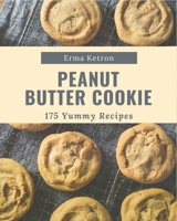 175 Yummy Peanut Butter Cookie Recipes: From The Yummy Peanut Butter Cookie Cookbook To The Table B08HGTSYFR Book Cover