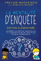 La mentalité d'enquête: Édition élémentaire NOURRIR LES RÊVES, MERVEILLES ET CURIOSITÉS DE DE NOS PLUS JEUNES APPRENANTS B0CN5Z3CYZ Book Cover