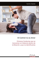 El Control no es Amor: Primeras Conductas que se Convierten en Violencia dentro de la Relación y que no Identificamos (Spanish Edition) 9999332935 Book Cover