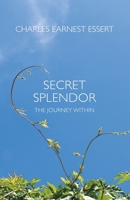 Secret Splendor: The Journey Within 1889051136 Book Cover