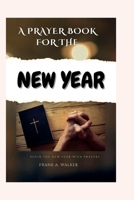 A Prayer Book for the New Year: Begin The New Year With Prayers B0BR992VD3 Book Cover