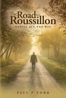 The Road to Roussillon: Uphill all the Way 1546666664 Book Cover