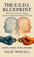 The E.E.D.I Blueprint: Why Your Life Feels Trapped and How to Break the Chains for Good B0F8LBLRZ3 Book Cover