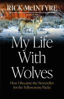My Life with Wolves: How I Became the Storyteller for the Yellowstone Packs 177840121X Book Cover