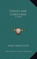 Christ And Christmas, A Poem 3337408966 Book Cover