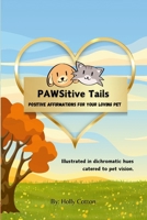 PAWSitive Tails: Positive Affirmations for Your Loving Pet 1304514137 Book Cover