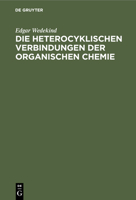 Die Heterocyklischen Verbindungen Der Organischen Chemie: Ein Lehr- Und Nachschlagebuch Für Studium Und Praxis 311234765X Book Cover
