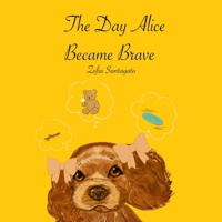 The Day Alice Became Brave: Gaining strength one paw at a time! B0F8TXX1GZ Book Cover