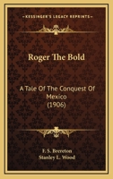 Roger the Bold: A Tale of the Conquest of Mexico 1519273630 Book Cover