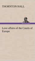 Love Affairs of the Courts of Europe 1544645856 Book Cover