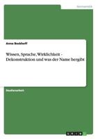 Wissen, Sprache, Wirklichkeit - Dekonstruktion und was der Name hergibt 365622465X Book Cover