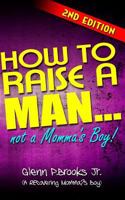 How To Raise A Man ... Not A Momma's Boy! 1466377976 Book Cover