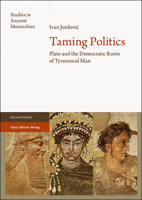 Taming Politics: Plato and the Democratic Roots of Tyrannical Man 3515124578 Book Cover