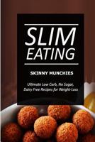 Slim Eating - Skinny Munchies: Skinny Recipes for Fat Loss and a Flat Belly 1499643837 Book Cover