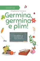 Germina, germina e Plim!: Guia de horticultura para crianças (Portuguese Edition) B0F8Q9F1KM Book Cover