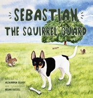 Sebastian the Squirrel Guard B0DQM23NNT Book Cover