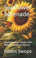 Sunflower Serenade: Transform Your Garden with Nature's Brightest Blooms B0GH7SX75Z Book Cover