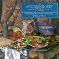 The Impressionists' Table: A Celebration of Regional French Food Through the Palettes of the Great Impressionists 186205357X Book Cover