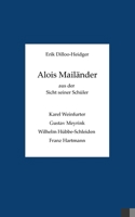 Alois Mailänder aus der Sicht seiner Schüler: Karel Weinfurter, Gustav Meyrink, Wilhelm Hübbe-Schleiden und Franz Hartmann. 3758383846 Book Cover