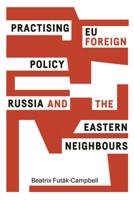 Practising Eu Foreign Policy: Russia and the Eastern Neighbours 0719095891 Book Cover