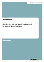 Die Lehre von der Taufe in Luthers "Kleinem Katechismus" 3656481903 Book Cover