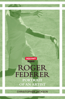 Roger Federer: Portrait Of An Artist 1911335243 Book Cover