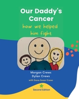 Our Daddy's Cancer, How We Helped Him Fight: Second Edition 1957604034 Book Cover