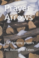 Prayer Arrows: Life changing prayers 1983616567 Book Cover