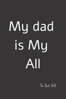 My Dad is My All: Gift for My Dad Lover, My Dad is my all Valentine's Gift Notebook ,Lined Notebook / Journal Gift, Valentine 2020 / valentine's gift journal, 100 Pages, 6x9, Soft Cover, Matte Finish 1656156105 Book Cover