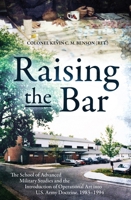 Raising the Bar: The School of Advanced Military Studies and the Introduction of Operational Art into the U.S. Army Doctrine 1983–1984 1636246311 Book Cover