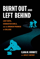 Burnt Out and Left Behind: Lost Boys, Exhausted Girls, and the Broken Promise of College 0520405323 Book Cover