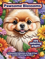 PAWSOME BLOSSOMS: A Bountiful Collection of Dogs & Pups Amidst Blooming Gardens: Adult Coloring Book B0CMQCKB4N Book Cover