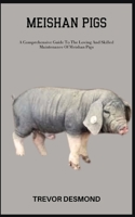MEISHAN PIGS: A Comprehensive Guide To The Loving And Skilled Maintenance Of Meishan Pigs B0C87HNWBD Book Cover