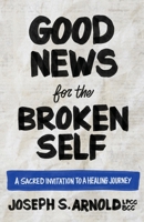 Good News for the Broken Self: A Sacred Invitation to a Healing Journey B0CKHQM59J Book Cover