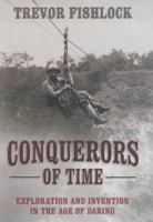 Conquerors of Time : Exploration and Invention in the Age of Daring 0719555175 Book Cover