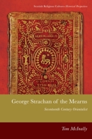 George Strachan of the Mearns: Seventeenth-Century Orientalist 1474466230 Book Cover